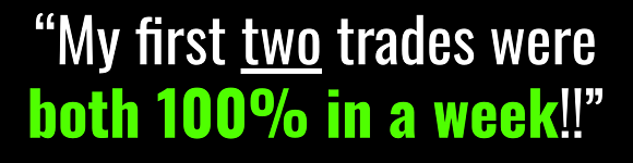 Quote: My first two trades were both 100% in a week!