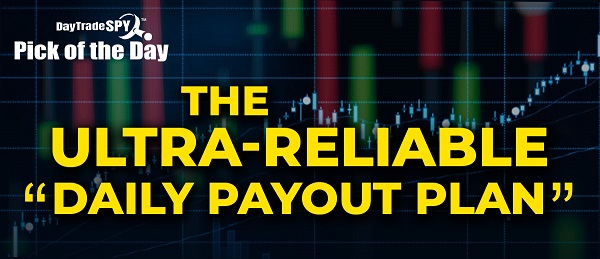 DayTradeSPY Pick of the Day: The Ultra-Reliable "Daily Payout Plan"